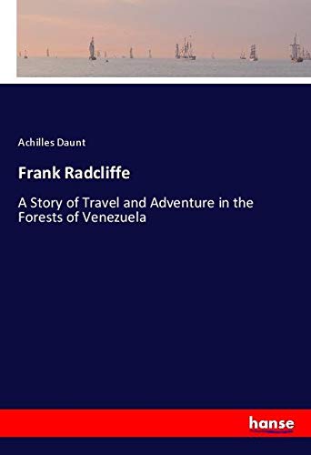 Frank Radcliffe: A Story of Travel and Adventure in the Forests of Venezuela