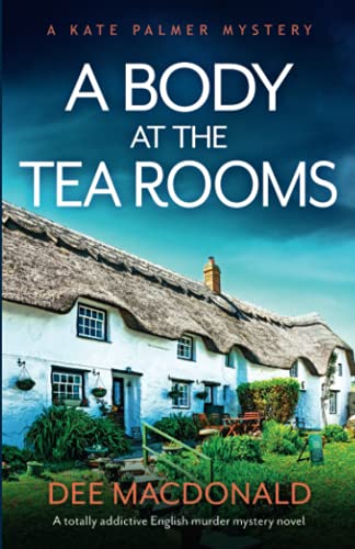 A Body at the Tea Rooms: A totally addictive English murder mystery novel (A Kate Palmer Novel, Band 3)