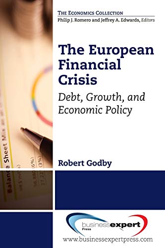 The European Financial Crisis: Debt, Growth, and Economic Policy (The Economics Collection)