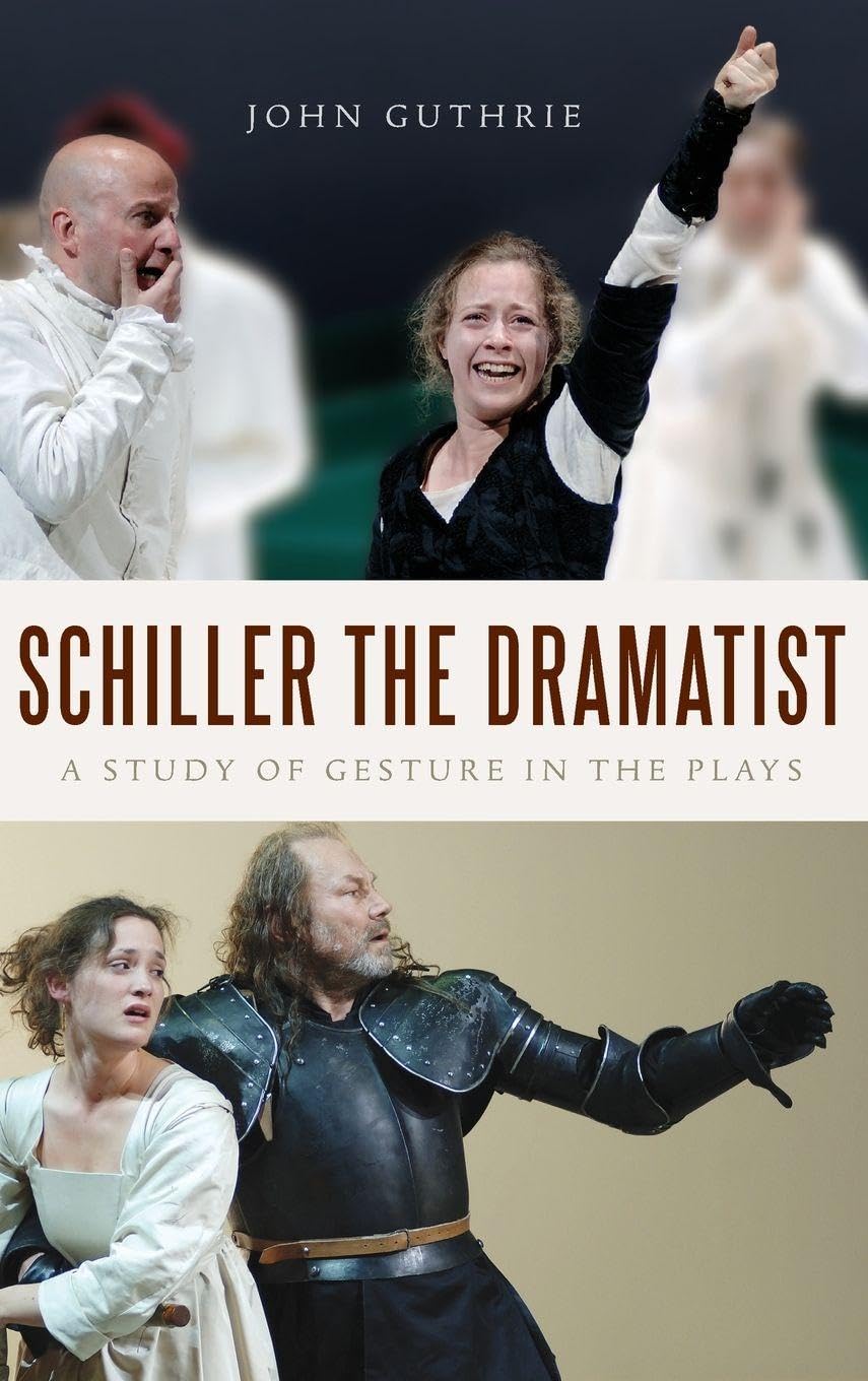 Schiller the Dramatist: A Study of Gesture in the Plays (Studies in German LIerature, LInguistics, and Culture, Band 39)