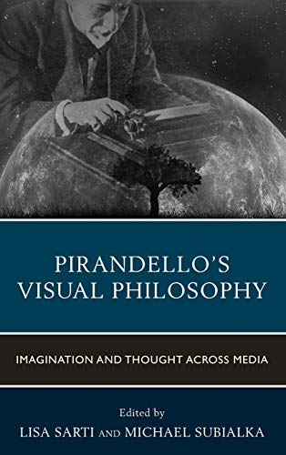 Pirandello's Visual Philosophy: Imagination and Thought across Media (Fairleigh Dickinson University Press Series in Italian Studies)