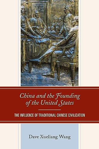 China and the Founding of the United States: The Influence of Traditional Chinese Civilization