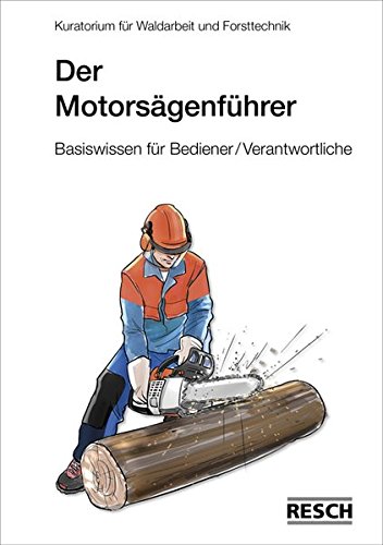 Der Motorsägenführer: Basiswissen für Bediener und Verantwortliche