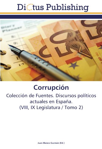 Corrupción: Colección de Fuentes. Discursos políticos actuales en España. (VIII, IX Legislatura / Tomo 2)