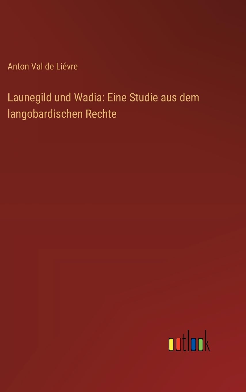 Launegild und Wadia: Eine Studie aus dem langobardischen Rechte