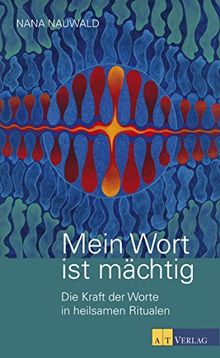 Mein Wort ist mächtig: Die Kraft der Worte in heilsamen Ritualen
