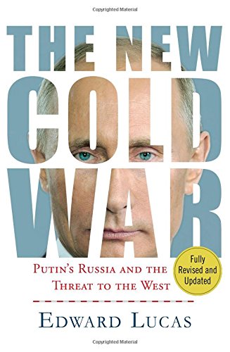 Edward Lucas The New Cold War, Putin's Threat To Russia And The West