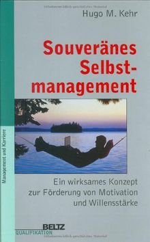 Souveränes Selbstmanagement: Ein wirksames Konzept zur Förderung von Motivation und Willensstärke (Beltz Qualifikation / Management & Karriere)