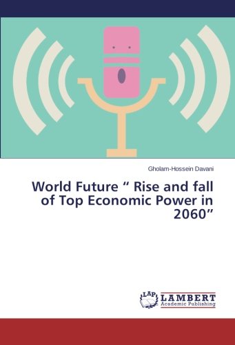 World Future “ Rise and fall of Top Economic Power in 2060”