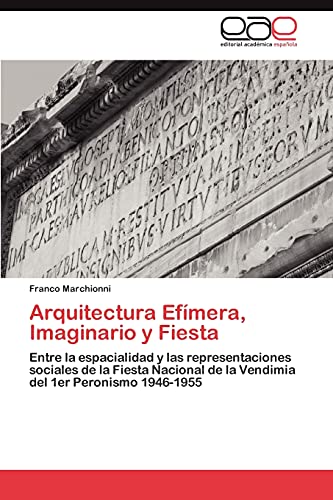 Arquitectura Efímera, Imaginario y Fiesta: Entre la espacialidad y las representaciones sociales de la Fiesta Nacional de la Vendimia del 1er Peronismo 1946-1955