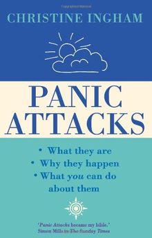 Panic Attacks: What They Are, Why the Happen, and What You Can Do about Them: What They Are, Why They Happen and What You Can Do About Them