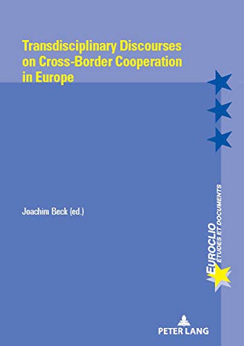 Transdisciplinary Discourses on Cross-Border Cooperation in Europe (Euroclio: Etudes et Documents / Studies and Documents, Band 107)