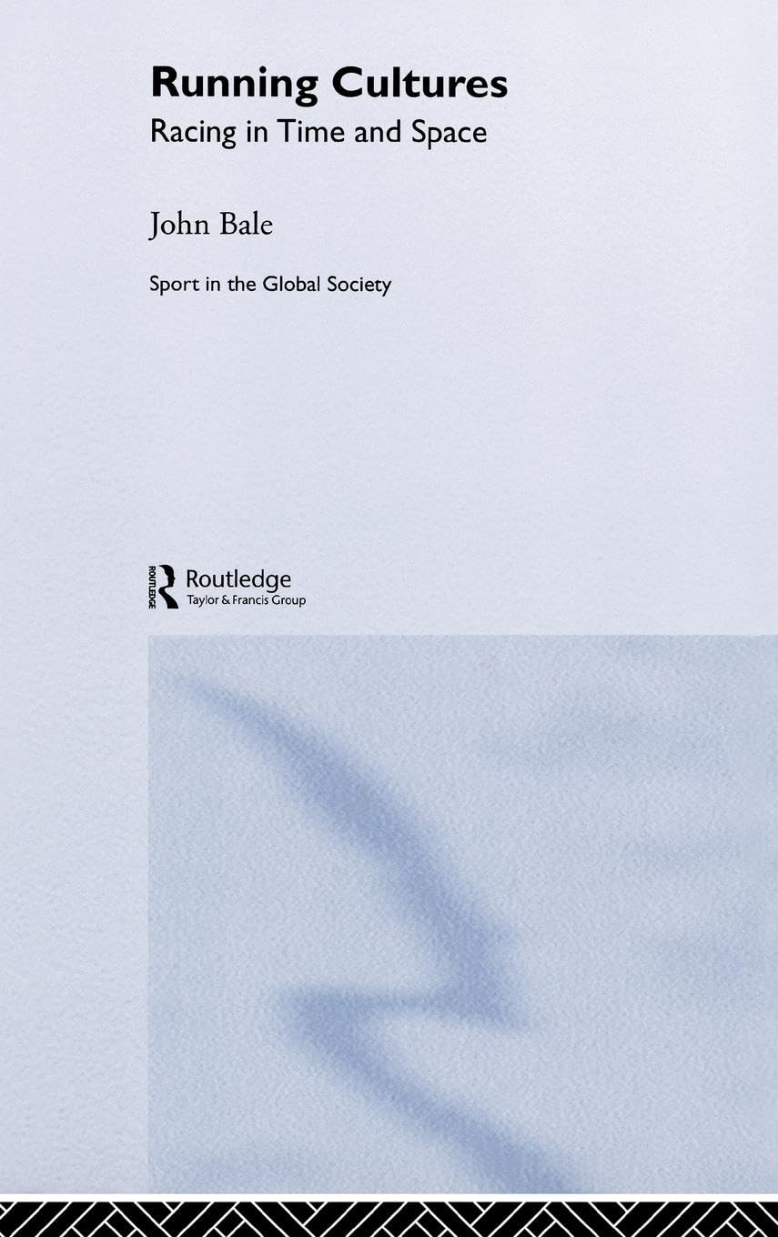 Running Cultures: Racing in Time and Space (Sport in the Global Society, Band 53)