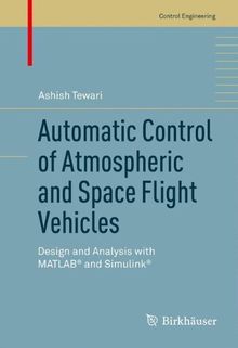 Automatic Control of Atmospheric and Space Flight Vehicles: Design and Analysis with MATLAB® and Simulink® (Control Engineering)