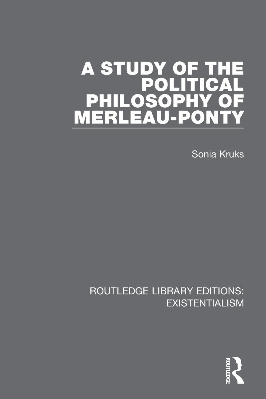 A Study of the Political Philosophy of Merleau-Ponty (Routledge Library Editions: Existentialism)