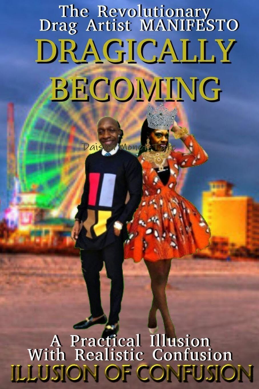 The Revelationary Drag Artist Manifesto(Dragically Becoming) Part 1