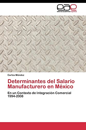 Determinantes del Salario Manufacturero en México: En un Contexto de Integración Comercial 1994-2008