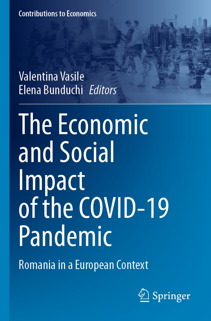The Economic and Social Impact of the COVID-19 Pandemic: Romania in a European Context (Contributions to Economics)