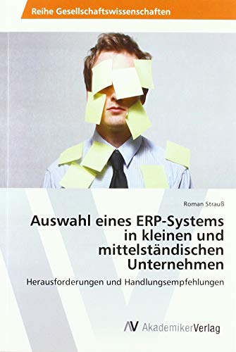 Auswahl eines ERP-Systems in kleinen und mittelständischen Unternehmen: Herausforderungen und Handlungsempfehlungen