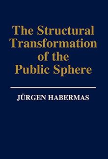 The Structural Transformation of the Public Sphere: Inquiry into a Category of Bourgeois Society