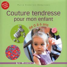 Couture tendresse pour mon enfant : de 0 à 6 ans