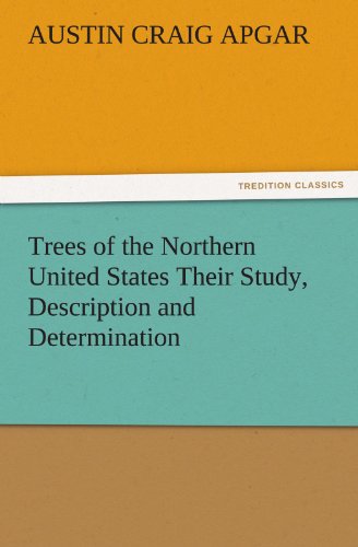 Trees of the Northern United States Their Study, Description and Determination (TREDITION CLASSICS)