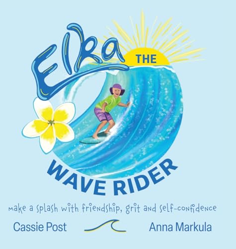 Elka the Wave Rider: Make a Spash With Friendship, Grit and Self-Confidence.