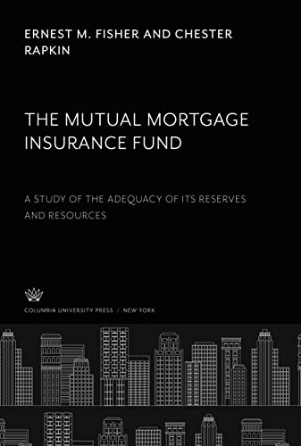 The Mutual Mortgage Insurance Fund: A Study of the Adequacy of Its Reserves and Resources