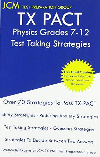 TX PACT Physics Grades 7-12 - Test Taking Strategies: TX PACT 739 Exam - Free Online Tutoring - New 2020 Edition - The latest strategies to pass your exam.