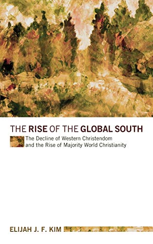 The Rise of the Global South: The Decline of Western Christendom and the Rise of Majority World Christianity