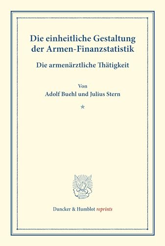 Die einheitliche Gestaltung der Armen-Finanzstatistik.: – Die armenärztliche Thätigkeit. Von Julius Stern. (Schriften des deutschen Vereins für ... 48). (Duncker & Humblot reprints)