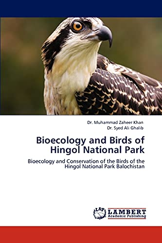 Bioecology and Birds of Hingol National Park: Bioecology and Conservation of the Birds of the Hingol National Park Balochistan