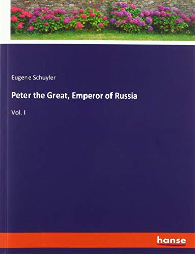 Peter the Great, Emperor of Russia: Vol. I