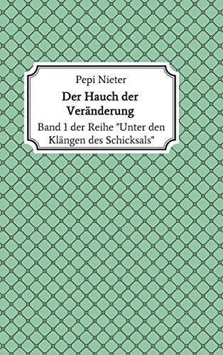 Der Hauch der Veränderung: Band 1 der Reihe Unter den Klängen des Schicksals