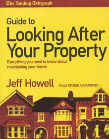 The Sunday Telegraph Guide to Looking After your Property: Everything you need to know about maintaining your home
