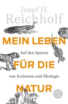 Mein Leben für die Natur: Auf den Spuren von Evolution und Ökologie