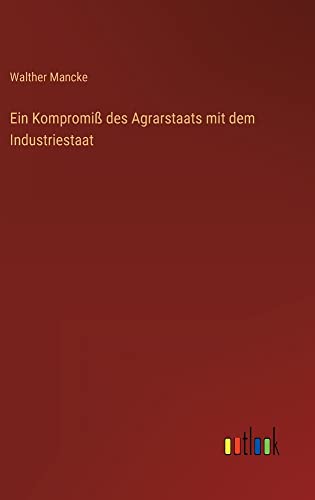 Ein Kompromiß des Agrarstaats mit dem Industriestaat