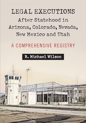 Legal Executions After Statehood in Arizona, Colorado, Nevada, New Mexico and Utah: A Comprehensive Registry
