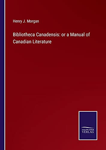Bibliotheca Canadensis: or a Manual of Canadian Literature