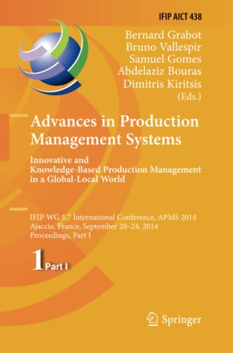 Advances in Production Management Systems: Innovative and Knowledge-Based Production Management in a Global-Local World: IFIP WG 5.7 International ... and Communication Technology, Band 438)