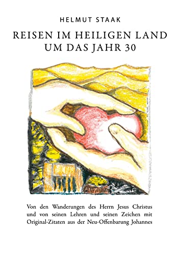 Reisen im Heiligen Land um das Jahr 30: Von den Wanderungen des Herren Jesus Christus und von seinen Lehren und seinen Zeichen mit Original-Zitaten