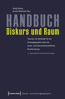 Handbuch Diskurs und Raum: Theorien und Methoden für die Humangeographie sowie die sozial- und kulturwissenschaftliche Raumforschung (Sozial- und Kulturgeographie, Bd. 11)