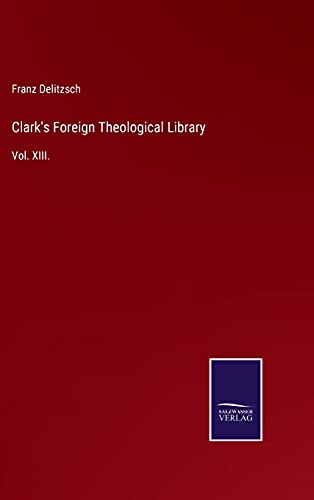 Clark's Foreign Theological Library: Vol. XIII.
