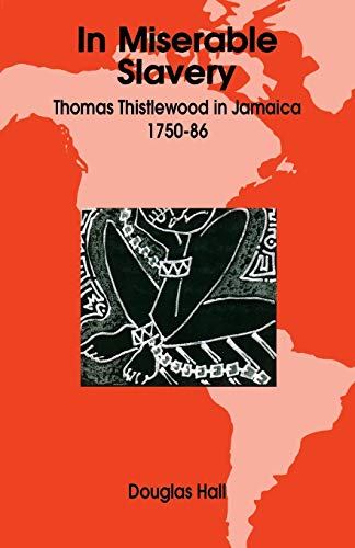 In Miserable Slavery: Thomas Thistlewood in Jamaica 1750-86