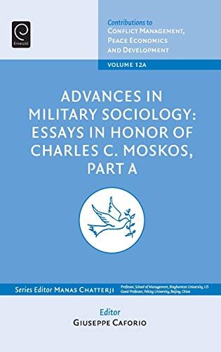 Advances in Military Sociology: Essays in Honour of Charles C. Moskos, Part a (Contributions to Conflict Management, Peace Economics and Development)