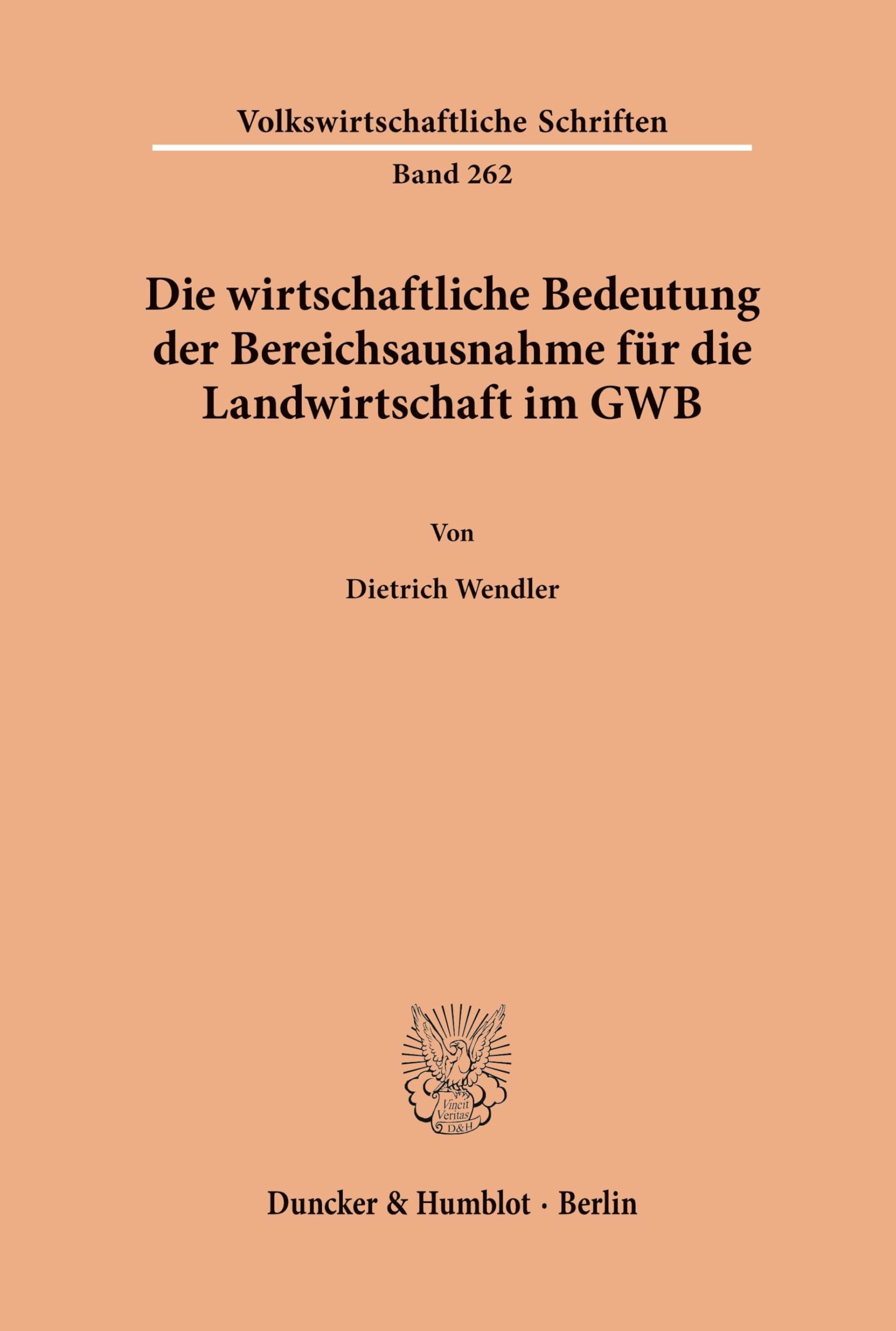 Die wirtschaftliche Bedeutung der Bereichsausnahme für die Landwirtschaft im GWB. (Volkswirtschaftliche Schriften, Band 262)