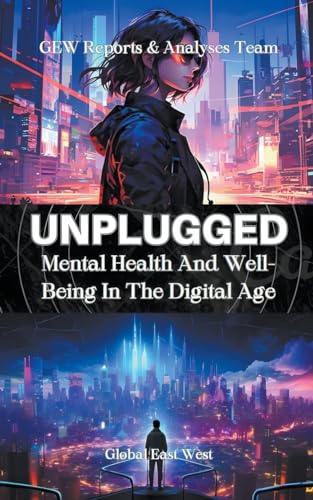 Unplugged: Mental Health And Well-being In The Digital Age