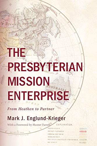 The Presbyterian Mission Enterprise: From Heathen to Partner
