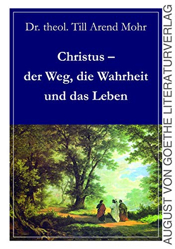 Christus - der Weg die Wahrheit und das Leben - Till Arend Mohr Kartoniert (TB)