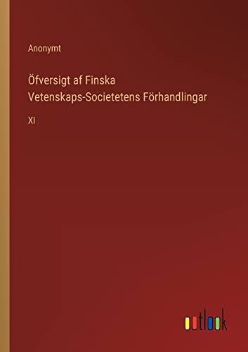 Öfversigt af Finska Vetenskaps-Societetens Förhandlingar: XI